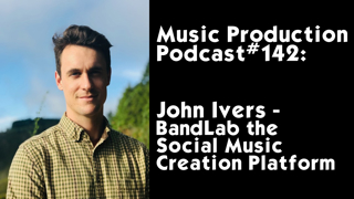 142: John Ivers: BandLab the Social Music Creation Platform