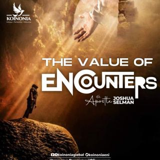 The Value of Encounters Apostle Joshua Selman