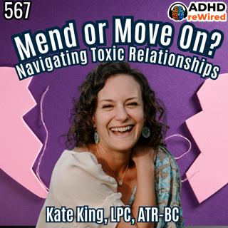 Mend or Move On? Navigating Toxic Relationships with Kate King (567)