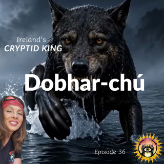 The Dobhar-chú: Ireland's Cryptid King
