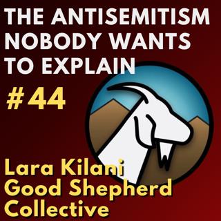 #44 The Antisemitism Nobody Wants To Explain with Lara Kilani from the Good Shepherd Collective