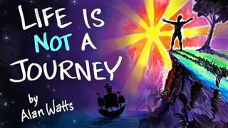 Life is NOT a Journey - Alan Watts | After Skool