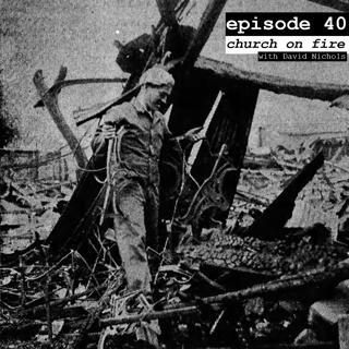 40: Church on Fire (with David Nichols)