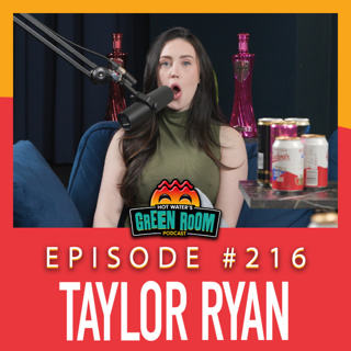 #216 - With Taylor Ryan - Hot Water’s Green Room w/Tony & Jamie