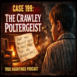 Case 199: Haunting Cases: The Crawley Poltergeist and the Mystery of Spooky Bill