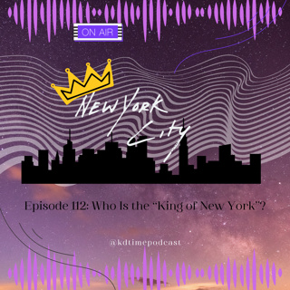 KDTime 112: Who Is the "King of New York"?
