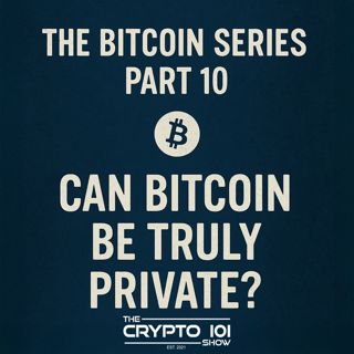 The Bitcoin Series - Part 10: Can Bitcoin Be Truly Private?