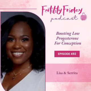 [On-Air Client Session] 492 | Boosting Low Progesterone For Conception | Serrita & Lisa