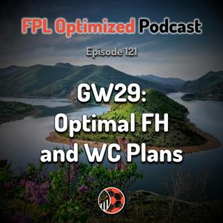 Episode 121. GW29: Optimal FH and WC Plans