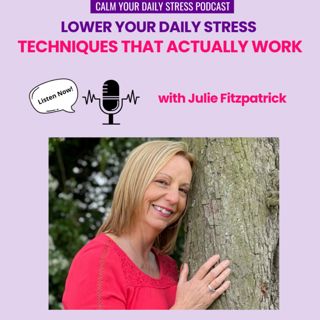 Lower Your Stress (Techniques That ACTUALLY Work) with Julie Fitzpatrick
