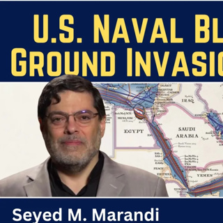 Seyed M. Marandi: U.S. Naval Blockade & Ground Invasion of Iran?