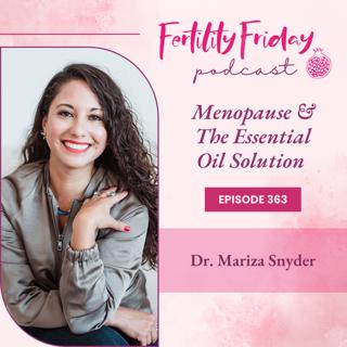 FFP 363 | Menopause & The Essential Oil Solution | Dr. Mariza Snyder
