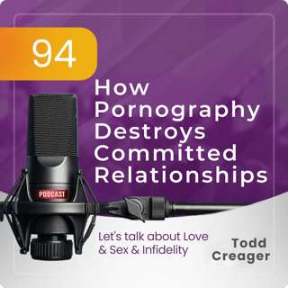 Episode #94: How Pornography Destroys Committed Relationships