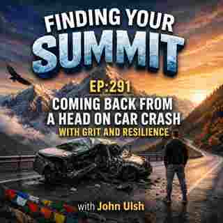 EP 291: John Ulsh - From 125 MPH Head-On Collision to Marathon Recovery: Surviving the Unsurvivable