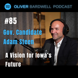 #85 Governor Candidate Adam Steen: A Vision for Iowa's Future