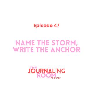 Episode 47: Name the Storm, Write the Anchor