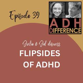 S1E39: The Flipsides of ADHD