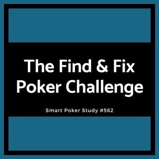 The Find & Fix Poker Challenge #562