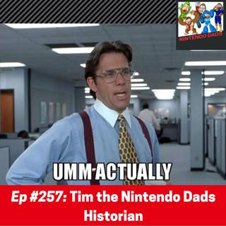 #257: Tim the Nintendo Dads Historian