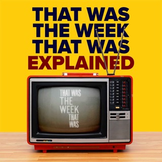 3.2 That Was The Week That Was Explained