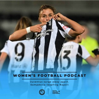 Ep.159: Women's Football Podcast: Juventus surge away again, Sampdoria leapfrog Napoli