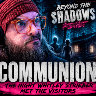 322 - Communion: The Night Whitley Strieber Met the Visitors