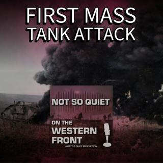 Episode 53: The Battle of Cambrai Part 1 -First Mass Tank Attack