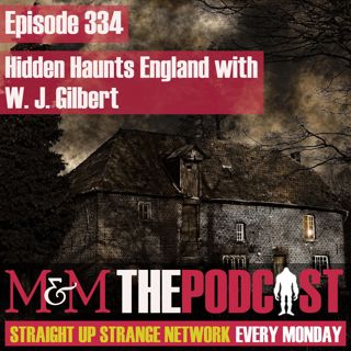 Mysteries and Monsters: Episode 334 Hidden Haunts England with W J Gilbert