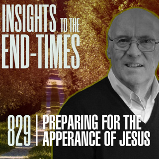 EP-829: Preparing for the Appearance of Jesus — Steps to Prepare - What to be Doing Until Jesus Appears!