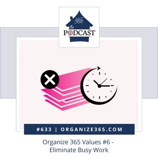633 - Organize 365 Values #6 - Eliminate Busy Work