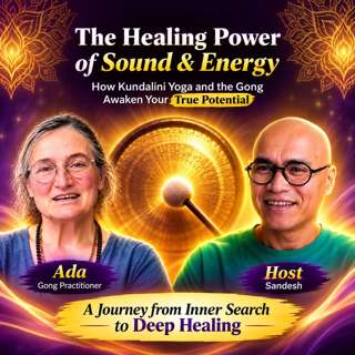 EPISODE : 46 The Healing Power of Sound & Energy | Kundalini Yoga, Gong & Inner Awakening
