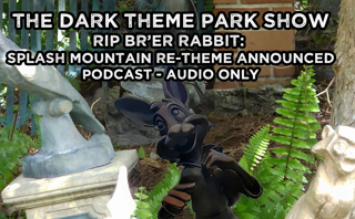 RIP Br'er Rabbit: Splash Mountain Re-Theme Announced- The Dark Theme Park Show
