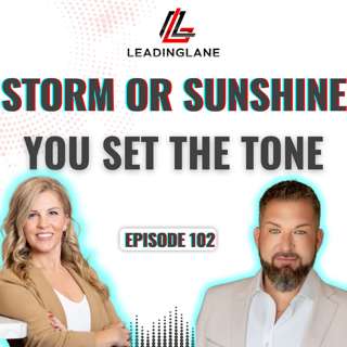 Are You the Weather? How Leaders Set the Tone | LeadingLane Podcast | Ep 102