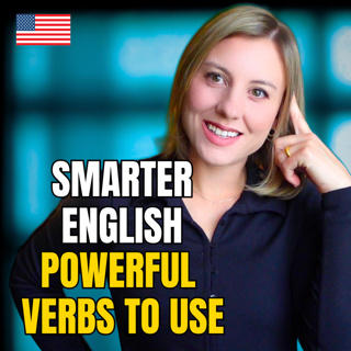 Sound Smarter in English: Strong Verbs You Should Be Using
