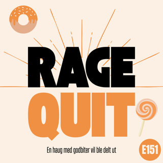 RageQuit E151 - En haug med godbiter ble delt ut