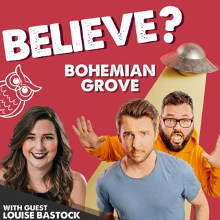 Ep85. Bohemian Grove | with Louise Bastock