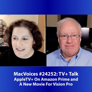 MacVoices #24252: TV+ Talk - Apple TV+ On Amazon Prime and A New Vision Pro Movie