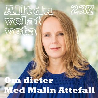 237 Om dieter med Malin Attefall