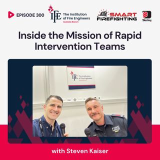 Episode 300: Inside the Mission of Rapid Intervention Teams with Steven Kaiser