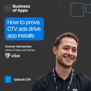 278: “How to prove CTV ads drive app installs” with Connor Kernochan, Head of Apps and Games at Vibe