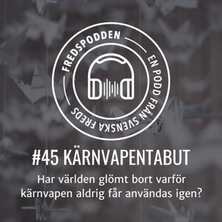#45 - KÄRNVAPENTABUT - Har världen glömt bort varför kärnvapen aldrig får användas igen?