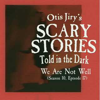 S10E017 – "We Are Not Well" – Scary Stories Told in the Dark