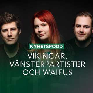 NYHETER: Vikingar, vänsterpartister och waifus
