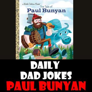 National Paul Bunyan Day! Tall Tales of Dad Jokes! 28 June 2024