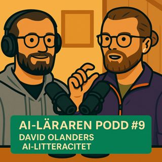 AI-Läraren Podd #9 David Olanders - AI-Litteracitet