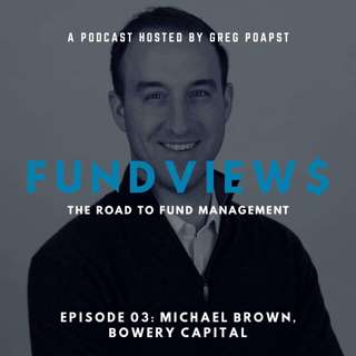 Episode 03 - Michael Brown, Bowery Capital