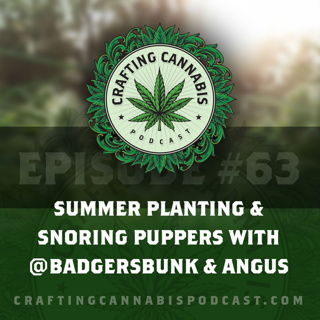 #63 - Summer Planting & Snoring Puppers with @badgersbunk & Angus