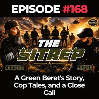 SITREP Ep. 168: A Green Beret's Story, Cop Tales, and a Close Call