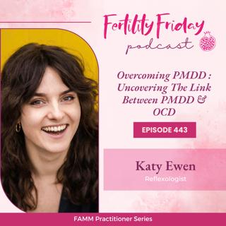 [FAMM Practitioner Series] FFP 443 | Overcoming PMDD | Uncovering The Link Between PMDD & OCD | Katy Ewen