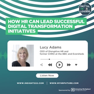 How HR Can Lead Successful Digital Transformation Initiatives (an Interview with Lucy Adams)